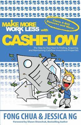 Make More Work Less With Cashflow: The Step by Step Keys to Finding, Acquiring and Maintaining Cashflow Investment Properties 1