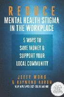 bokomslag Reduce Mental Health Stigma in the Workplace: 5 Ways to Save Money and Support Your Local Community