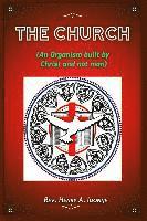 The Church: An Organism Built by Christ and not Man