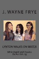 bokomslag Lynton Walks on Water While Ingrid and Channa do an Irish Jig