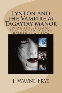 bokomslag Lynton and the Vampire at Tagatay Manor: Near the Volcano that Spewed Sorrow Rather Than Lava