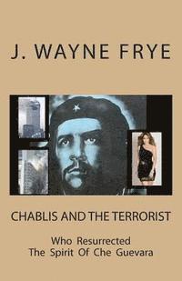 bokomslag Chablis and the Terrorist Who Resurrected the Spirit of Che Guevara