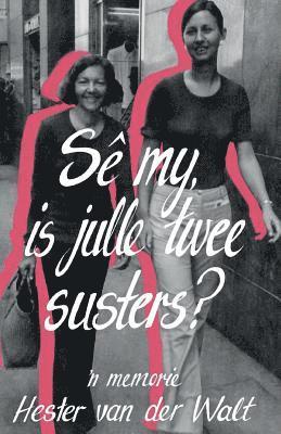 Hester van der Walt, Hester Van Der Walt, Hester van der Walt - Se my, is julle twee susters?, Häftad