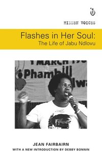 bokomslag Flashes in her soul, the life of Jabu Ndlovu