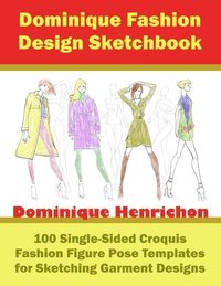 bokomslag Dominique Fashion Design Sketchbook: 100 Single-Sided Croquis Fashion Figure Pose Templates for Sketching Garment Designs