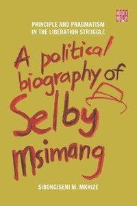 bokomslag A Political Biography of Selby Msimang