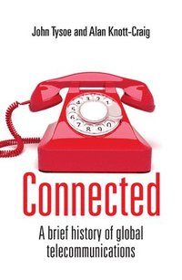 bokomslag Connected: A Brief History of Global Telecommunications