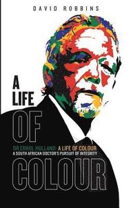 bokomslag A Life of Colour: A South African doctor's pursuit of integrity