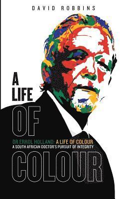A Life of Colour: A South African doctor's pursuit of integrity 1