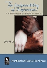 bokomslag The (im)possibility of Forgiveness?: An Empirical Intercultural Bible Reading of Matthew 18.15-35