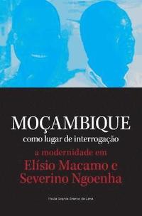 bokomslag Mocambique como lugar de interrogacao. a modernidade em Elisio Macamo e Severino Ngoenha