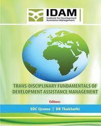bokomslag Trans-Disciplinary Fundamentals of Development Assistance Management