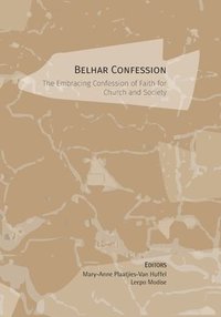 bokomslag Belhar Confession: The Embracing Confession of Faith for Church and Society