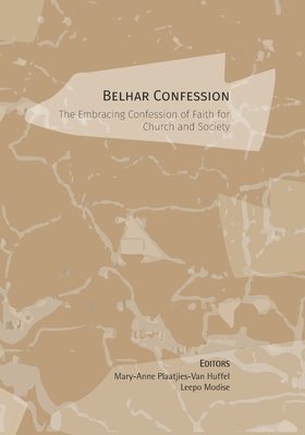 Belhar Confession: The Embracing Confession of Faith for Church and Society 1