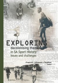 bokomslag Exploring decolonising themes in SA sport history: Issues and challenges