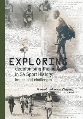 Francois Johannes Cleophas - Exploring decolonising themes in SA sport history: Issues and challenges, Häftad