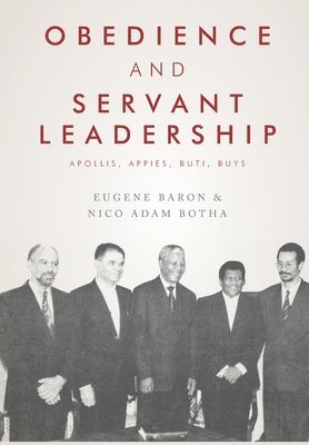Eugene Baron, Nico Adam Botha - Obedience and Servant Leadership: Apollis, Appies, Buti, Buys, Häftad