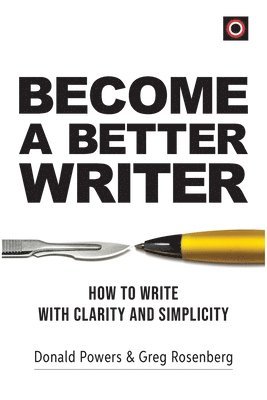 bokomslag Become a Better Writer: How to Write with Clarity and Simplicity