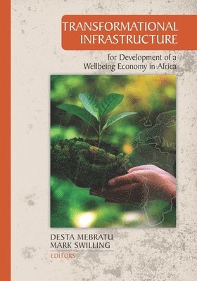 Desta Mebratu, Mark Swilling - Transformational Infrastructure for Development of a Wellbeing Economy in Africa, Häftad