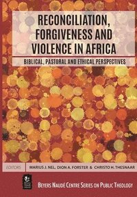 bokomslag Reconciliation, Forgiveness and Violence in Africa: Biblical, Pastoral and Ethical Perspectives