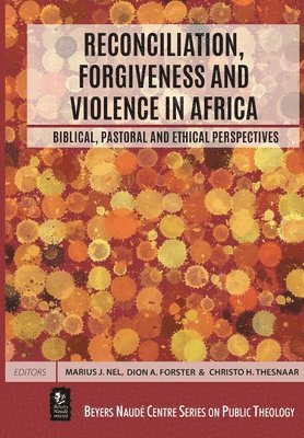 Marius J. Nel, Dion A. Forster - Reconciliation, Forgiveness and Violence in Africa: Biblical, Pastoral and Ethical Perspectives, Häftad