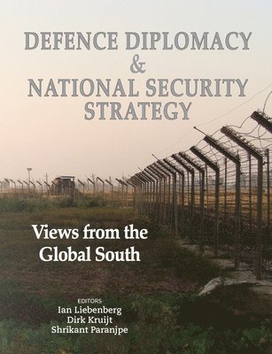 Ian Liebenberg, Dirk Kruijt - Defence Diplomacy and National Security Strategy: Views from the Global South, Häftad