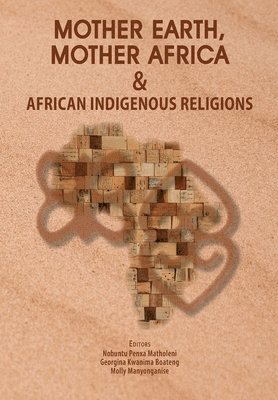 Mother Earth, Mother Africa and African Indigenous Religions 1