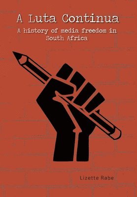 bokomslag A Luta Continua: A History of Media Freedom in South Africa