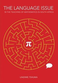 bokomslag The Language Issue in the Teaching of Mathematics in South Africa