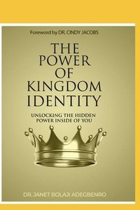 bokomslag The Power of Kingdom Identity: Unlocking the Hidden Power Inside of You