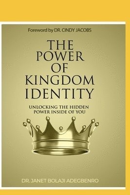 The Power of Kingdom Identity: Unlocking the Hidden Power Inside of You 1