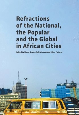 Simon Bekker, Sylvia Croese, Edgar Pieterse - Refractions of the National, the Popular and the Global in African Cities, Häftad