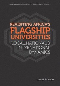 bokomslag Revisiting Africa's Flagship Universities Local, National and International Dynamics