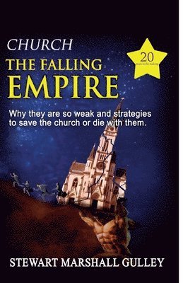 Church, the Falling Empire: Why they are so weak and strategies to save the church or die with them! 1