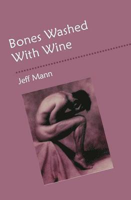 Jeff Mann - Bones Washed with Wine, Häftad