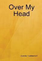 Juanita Tischendorf - Over My Head, Inbunden