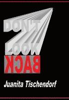 Juanita Tischendorf - Don't Look Back, Inbunden
