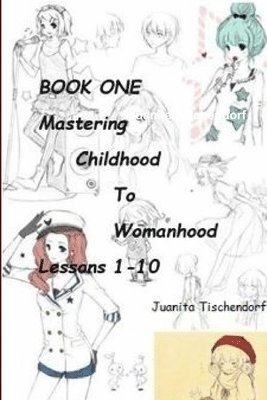 Juanita Tischendorf - Mastering Girlhood To Womanhood Book 1, Häftad