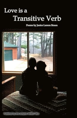 Jackpine Writers' Bloc, Janice Larson Braun - Love is a Transitive Verb, Häftad