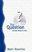 bokomslag The Question: Is God Good to All?