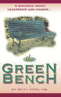 bokomslag The Green Bench: A Dialogue about Leadership and Change