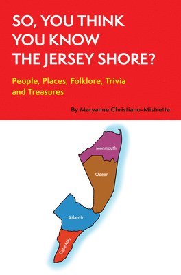 So, You Think You Know the Jersey Shore?: People, Places, Folklore, Trivia and Treasures 1