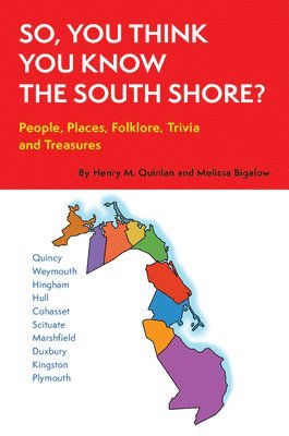 So, You Think You Know the South Shore?: People, Places, Folklore, Trivia and Treasures 1