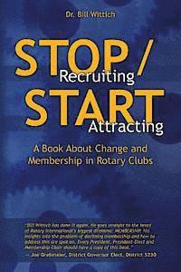 bokomslag Stop Recruiting / Start Attracting: A Book About Change and Membership in Rotary Clubs