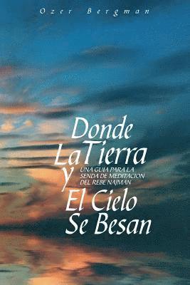 bokomslag Donde La Tierra y El Cielo Se Besan: Una Guía para la Senda de Meditación del Rebe Najman