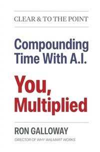 bokomslag You, Multiplied: Compounding Time With A.I.