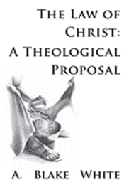 The Law of Christ: A Theological Proposal 1