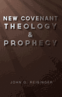 John G. Reisinger - New Covenant Theology and Prophecy, Häftad