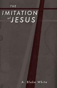 A. Blake White - The Imitation of Jesus, Häftad