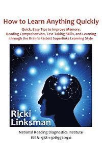 How to Learn Anything Quickly: Quick, Easy Tips to Improve Memory, Reading Comprehension, Test-Taking Skills, and Learning through the Brain's Fastes